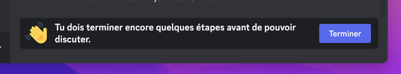 Tu dois terminer encore quelques étapes avant de pouvoir discuter.